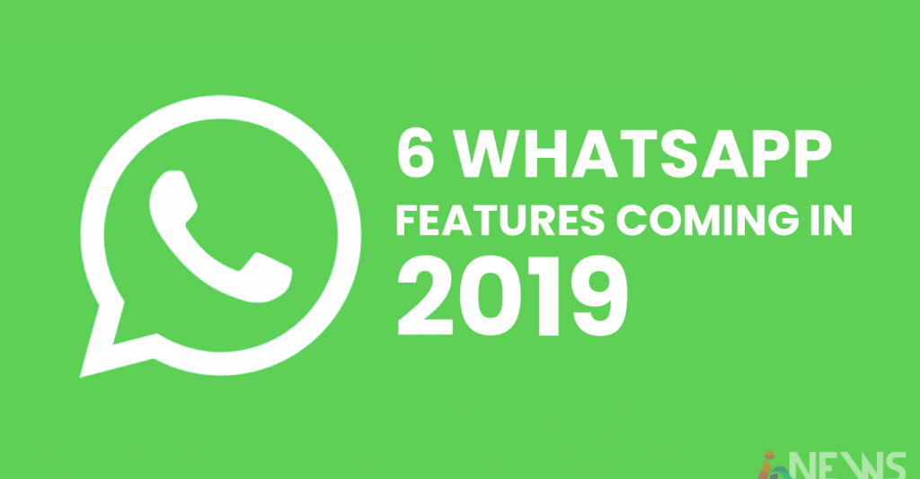 6 new features coming to WhatsApp in 2019