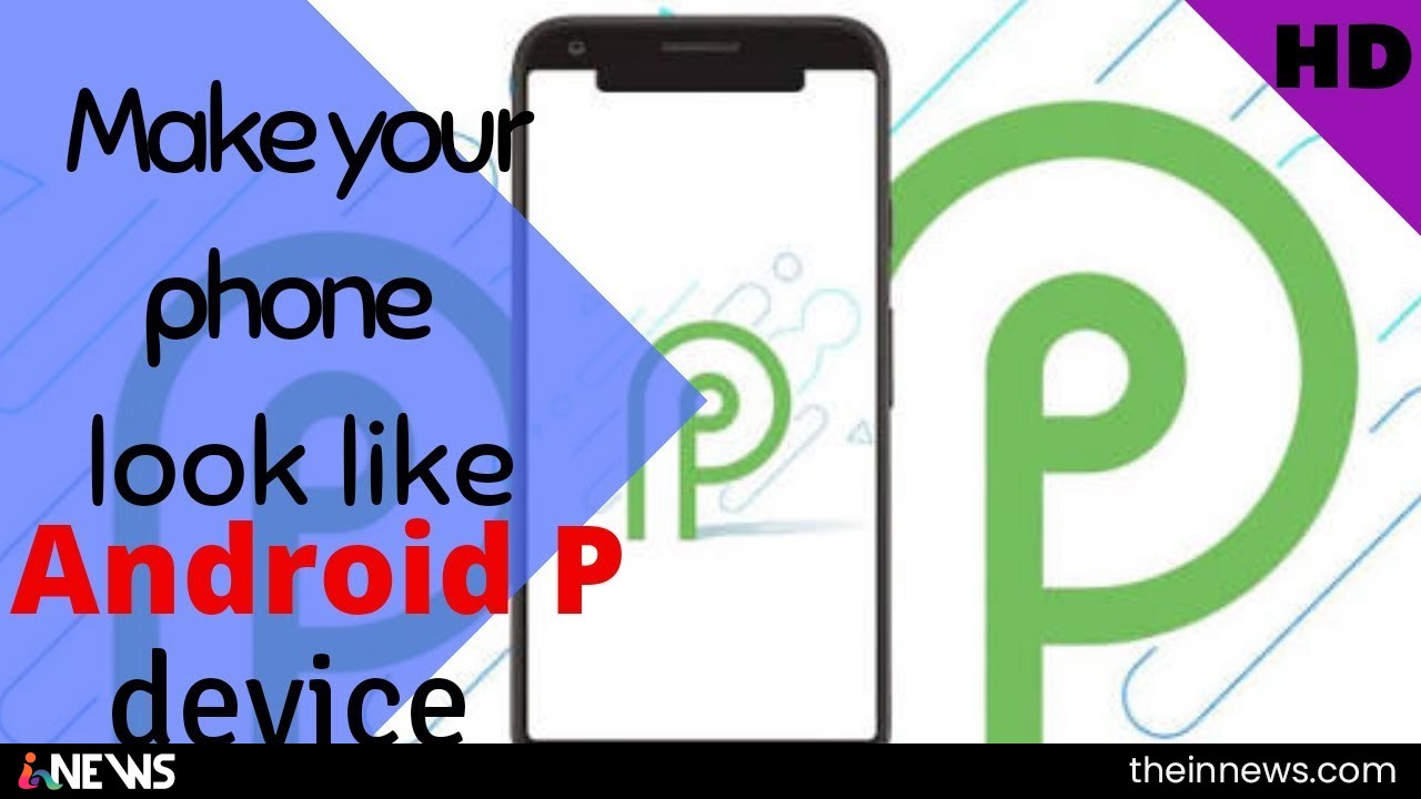 How To Make Your Phone Look Like An Android P